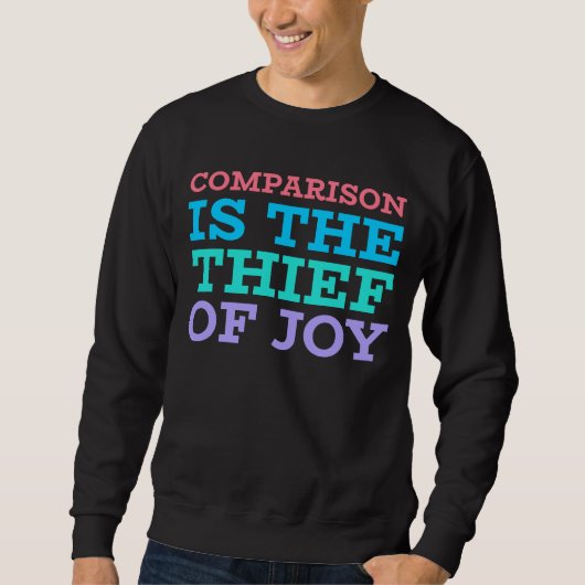 Comparison Is The Thief Of Joy スウェットシャツ (正面)