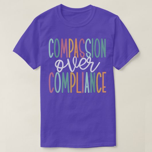 Compassion Over Compliance  Tシャツ (デザイン正面)