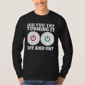 Computer Repair Guy Did You Try Turning It Off And Tシャツ (正面)