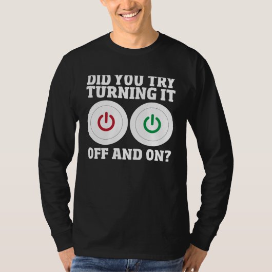 Computer Repair Guy Did You Try Turning It Off And Tシャツ (正面)