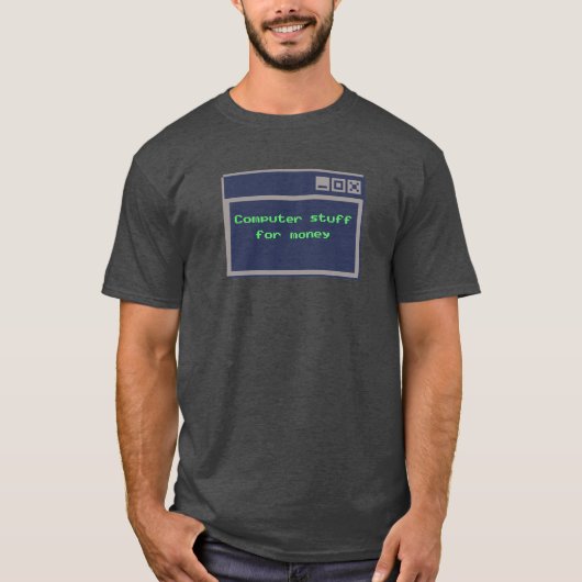 Computer Stuff For Money Tech Joke Tシャツ (正面)