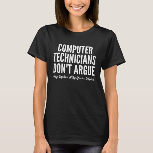 Computer Technicians Don t Argue They Explain Why  Tシャツ (正面)
