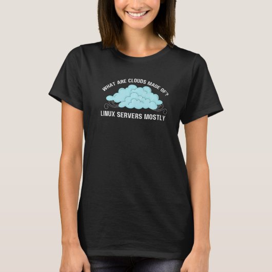 Computer What are Clouds Made of Linux Servers Tシャツ (正面)