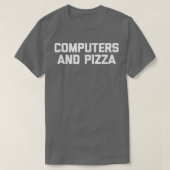 Computers & Pizza funny IT tech geek computer ner Tシャツ (デザイン正面)