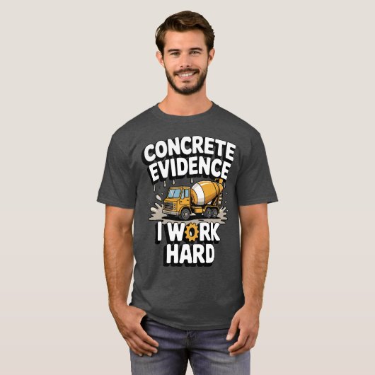 Concrete Evidence I Work Hard Funny Concrete Mixer Tシャツ (正面フル)