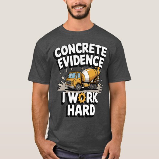 Concrete Evidence I Work Hard Funny Concrete Mixer Tシャツ (正面)