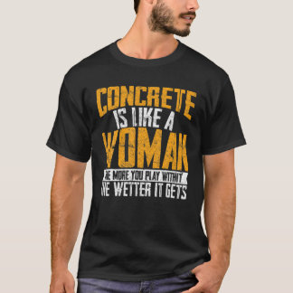 Concrete Is Like A Woman Wetter Cement Mixer Finis Tシャツ