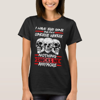 Concrete Worker I Have Two Sons And I'm A Concrete Tシャツ