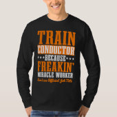 Conductor Train Express Transport Freight Railway  Tシャツ (正面)