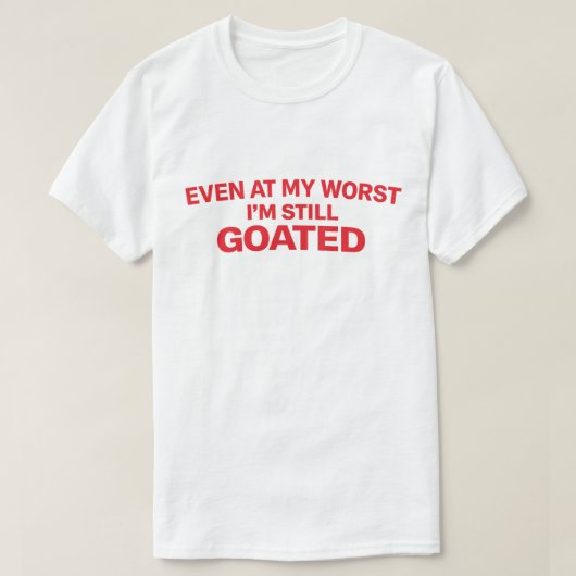 Confident Quote "Even At My Worst I'm Still Goated Tシャツ (デザイン正面)