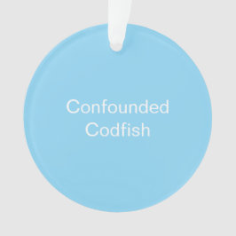 Confounded Codfish Ornament オーナメント