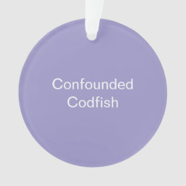 Confounded Codfish Ornament オーナメント