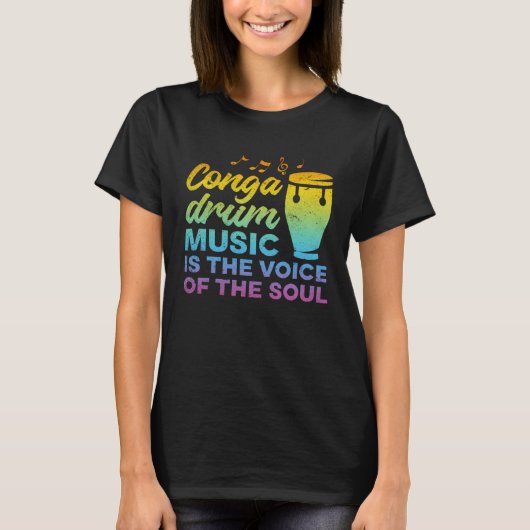 Conga Drum Music Is The Voice Of The Soul  Conga D Tシャツ (正面)
