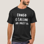 Congo Is Calling And I Must Go Vacation Funny Coun Tシャツ (正面)