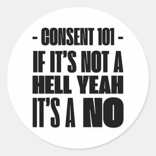 Consent 101: If It’s Not a Hell Yeah, It’s a NO  ラウンドシール (正面)