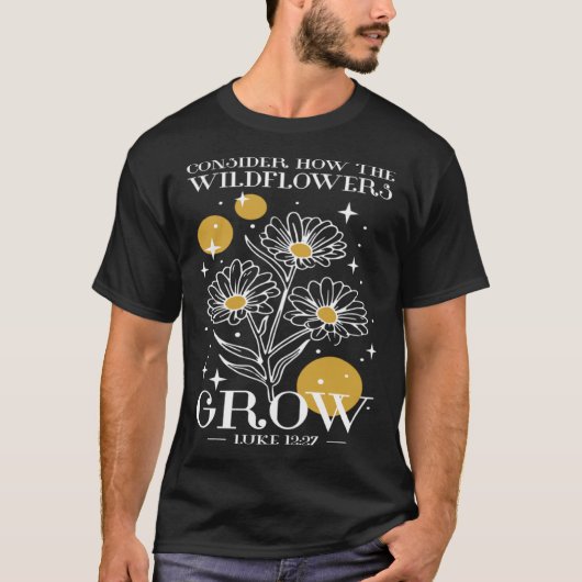 Consider How The Wildflowers Grow Luke 1227 Wildfl Tシャツ (正面)