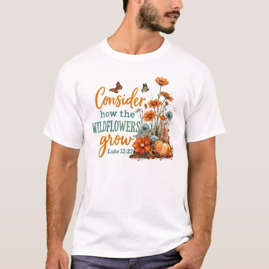 Consider How The Wildflowers Grow Tシャツ (正面)