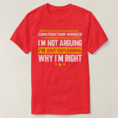 Construction Worker Im Just Eplaining Why Im Right Tシャツ (デザイン正面)