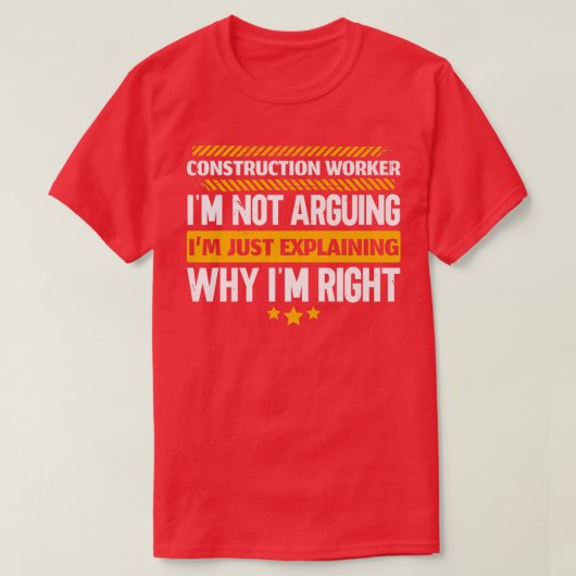 Construction Worker Im Just Eplaining Why Im Right Tシャツ (デザイン正面)