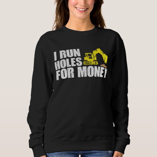 Construction Worker Tees  I Run Hole For Money スウェットシャツ (正面)