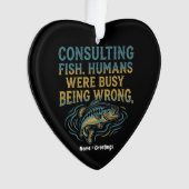 Consulting Fish Humans Were Busy Being Wrong Funny オーナメント (正面)