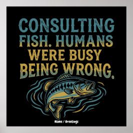 Consulting Fish Humans Were Busy Being Wrong Funny ポスター