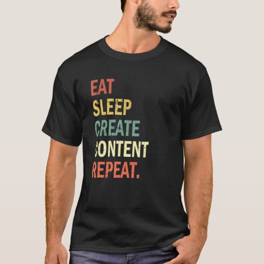 Content Creator Eat Sleep Create Content Repeat Tシャツ (正面)