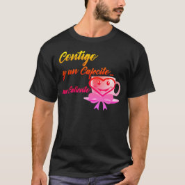 Contigo y un Cafecito... me caliento Tシャツ