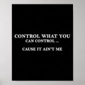 Control What You Can Control Cause It Ain't Me  ポスター (正面)