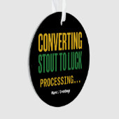 Converting Stout to Luck Processing Funny  オーナメント (正面)