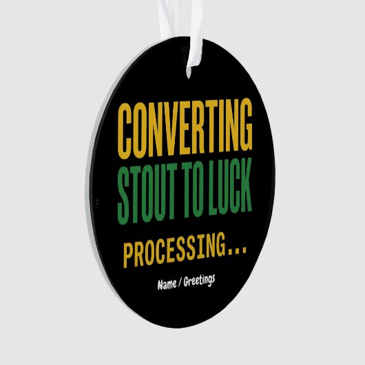 Converting Stout to Luck Processing Funny  オーナメント (正面)