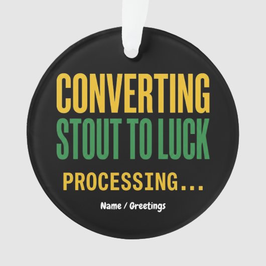 Converting Stout to Luck Processing Funny  オーナメント (正面)