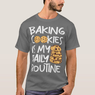 Cookie baking is my daily routine Funny Baker  Tシャツ