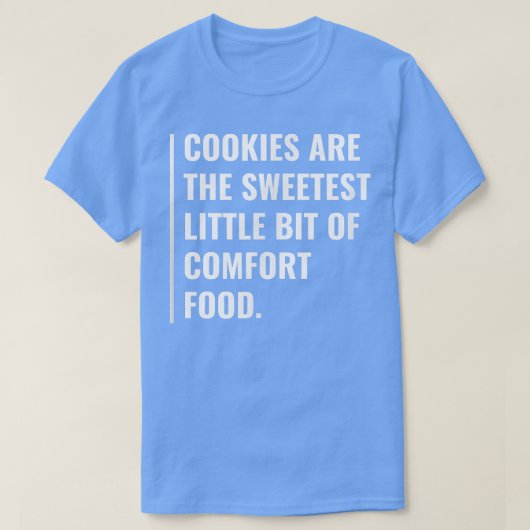 Cookie is Sweetest Comfort Food  Tシャツ (デザイン正面)