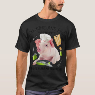 Cooking And Pigs Make Me Happy Humans Make My Head Tシャツ