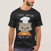 Cooking Cat They see me rollin Tシャツ (正面)