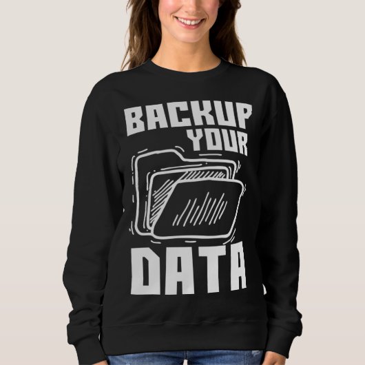 Cool Backup Your Data Programming Technology スウェットシャツ (正面)