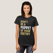 Cool Dont Be A Puppet Of Your Destiny Comedians Tシャツ (正面フル)