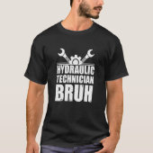 Cool Hydraulic Technician Bruh For Hydraulics Hydr Tシャツ (正面)