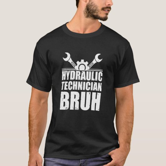 Cool Hydraulic Technician Bruh For Hydraulics Hydr Tシャツ (正面)