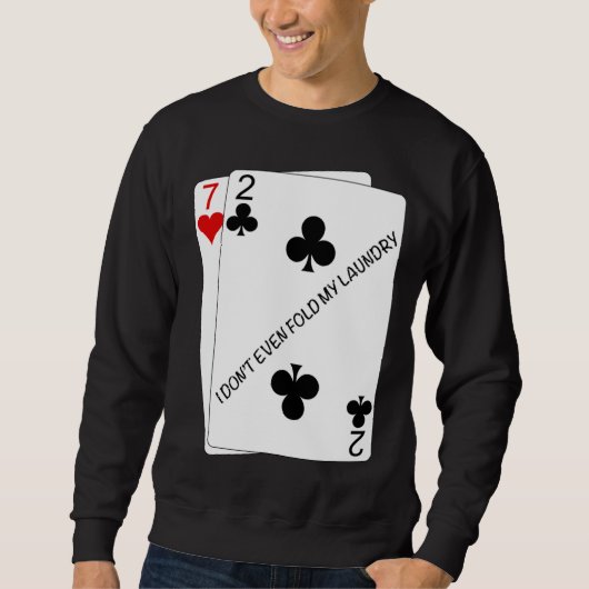 Cool I don't even fold my laundry 72o Poker Humor スウェットシャツ (正面)