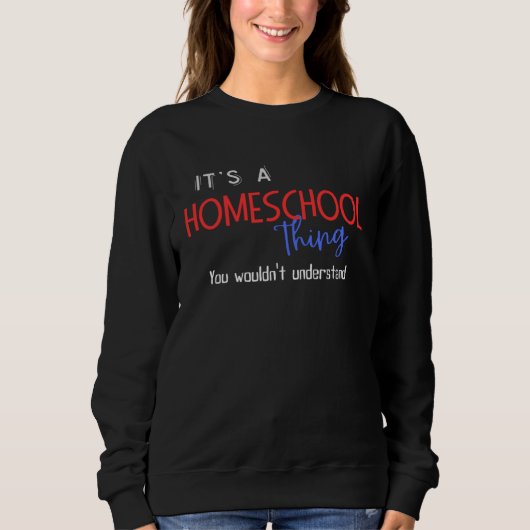Cool It s a Homeschool Thing You Wouldn t Understa スウェットシャツ (正面)