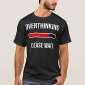 Cool Overthinking Please Wait  Funny Introvert Jok Tシャツ (正面)