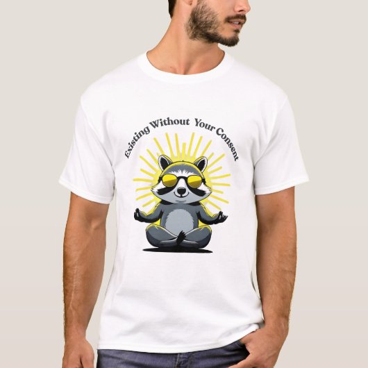 Cool Raccoon Existing Without Your Consent Fun T-S Tシャツ (正面)