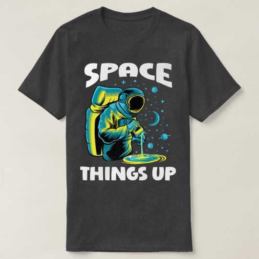 Cool Space Things Up Graphic Astronaut In Outer Sp Tシャツ (デザイン正面)