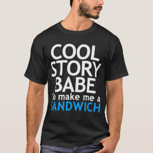Cool story、可愛い人。 今度はします私にサンドイッチを行きます tシャツ