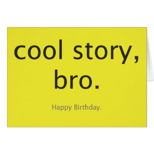 Cool story、bro.