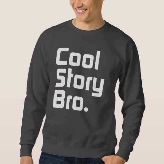 Cool story Bro。 それにagain.4を言って下さい スウェットシャツ (正面)