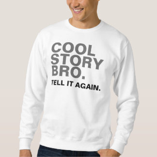 COOL STORY BRO。 それを再度言って下さい スウェットシャツ