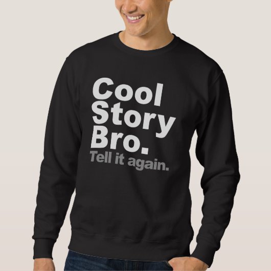 Cool story Bro。 それを再度言って下さい スウェットシャツ (正面)